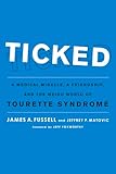 Ticked A Medical Miracle A Friendship And The Weird World Of Tourette Syndrome