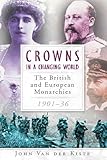 Crowns In A Changing World The British And European Monarchies 190136 English Edition