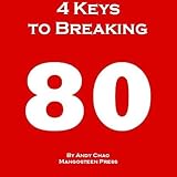 4 Keys Golf 4 Keys To Breaking 80 The Fastest And Most Efficient Way To Lower Your Scores Enjoy Golf More Shoot In The 70s How To Break Your Scoring Matter Golf Demystified English Edition