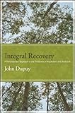 Integral Recovery A Revolutionary Approach To The Treatment Of Alcoholism And Addiction Suny Series In Integral Theory English Edition