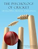 The Psychology Of Cricket Developing Mental Toughness Cricket Academy Series English Edition