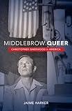 Middlebrow Queer Christopher Isherwood In America English Edition