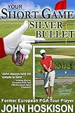 Your Short Game Silver Bullet Golf Swing Drills For Club Head Control English Edition