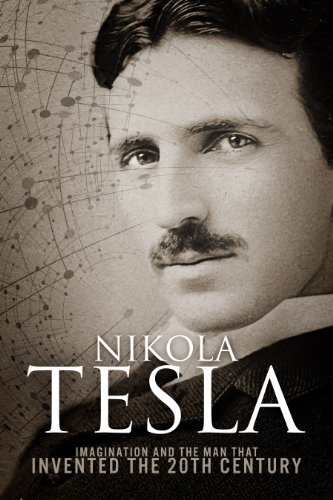 Portada de Nikola Tesla: la imaginación y el hombre que inventó el siglo XX (Edición en inglés); Nikola Tesla: la imaginación y el hombre que inventó el siglo XX