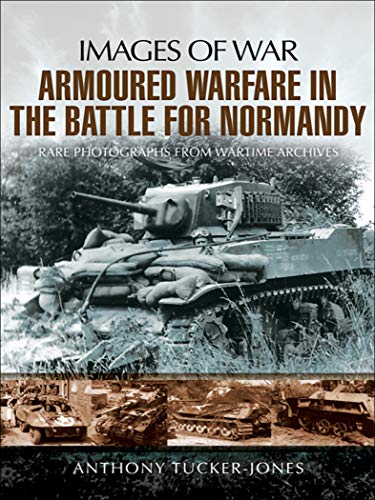 Armoured Warfare in the Battle for Normandy (By: Anthony Tucker-Jones) cover