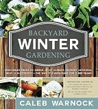 Backyard Winter Gardening Vegetables Fresh And Simple In Any Climate Without Artificial Heat Or Electricity The Way Its Been Done For 2000 Years