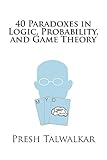 40 Paradoxes In Logic Probability And Game Theory English Edition