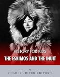 History For Kids The Eskimos And The Inuit English Edition