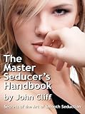 The Master Seducers Handbook Secrets Of The Art Of Smooth Seduction English Edition