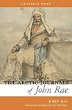The Arctic Journals Of John Rae Classics West Collection English Edition