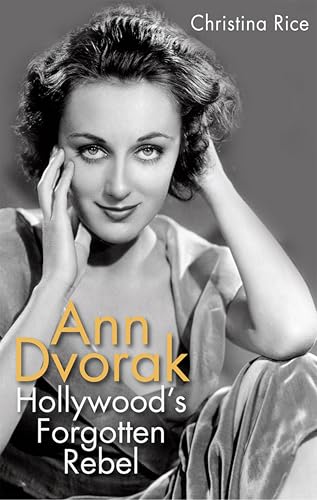 Ann Dvorak: Hollywood's Forgotten Rebel (By: Christina Rice) cover