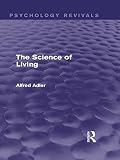 The Science Of Living Psychology Revivals English Edition