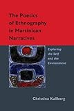 The Poetics Of Ethnography In Martinican Narratives Exploring The Self And The Environment New World Studies English Edition