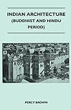 Indian Architecture Buddhist And Hindu Period English Edition