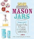Diy Mason Jars Thirtyfive Creative Crafts And Projects For The Classic Container English Edition