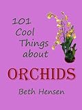 101 Cool Things About Orchids