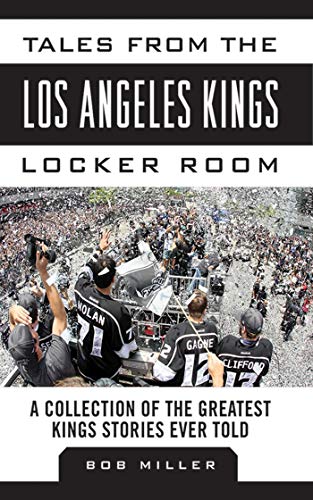 Tales from the Los Angeles Kings Locker Room of the Greatest Kings Stories Ever Told (By: Bob Miller) cover