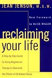 Reclaiming Your Life A Stepbystep Guide To Using Regression Therapy Overcome Effects Childhood Abus E English Edition