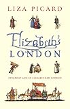 Elizabeths London Everyday Life In Elizabethan London Life Of London Book 1 English Edition