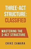 Threeact Structure Classified Mastering The 3act Structure In Screenwriting English Edition