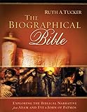 The Biographical Bible Exploring The Biblical Narrative From Adam And Eve To John Of Patmos English Edition