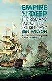 Empire Of The Deep The Rise And Fall Of The British Navy English Edition