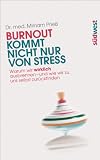 Burnout Kommt Nicht Nur Von Stress Warum Wir Wirklich Ausbrennen Und Wie Wir Zu Uns Selbst Zurckfinden German Edition