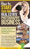 Start Your Own Real Estate Photography Business English Edition
