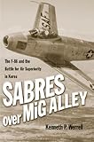 Sabres Over Mig Alley The F86 And The Battle For Air Superiority In Korea English Edition