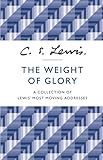 The Weight Of Glory A Collection Of Lewis Most Moving Addresses English Edition