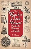 The Watch Clock Makers Handbook Dictionary And Guide English Edition