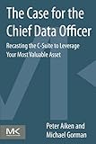 The Case For The Chief Data Officer Recasting The Csuite To Leverage Your Most Valuable Asset English Edition