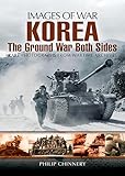 Korea The Ground War From Both Sides Images Of War English Edition
