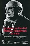 Un Legado De Libertad Milton Friedman En Chile Spanish Edition