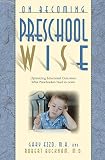 On Becoming Preschool Wise Optimizing Educational Outcomes What Preschoolers Need To Learn On Becoming English Edition