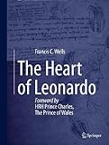 The Heart Of Leonardo Foreword By Hrh Prince Charles The Prince Of Wales English Edition