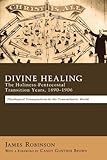 Divine Healing The Holinesspentecostal Transition Years 18901906 Theological Transpositions In The Transatlantic World English Edition