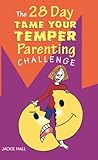 The 28 Day Tame Your Temper Parenting Challenge English Edition