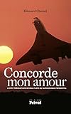 Concorde Mon Amour: Le Petit T%C3%A9l%C3%A9graphiste Devenu Pilote Du Supersonique Pr%C3%A9sidentiel (aviation)