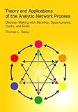 Theory And Applications Of The Analytic Network Process Decision Making With Benefits Opportunities Costs And Risks English Edition