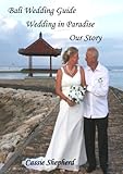 Bali Wedding Guide Wedding In Paradise Our Story Book 2 English Edition