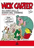 Nick Carter 40 Anni Sulla Scena Del Crimine Italian Edition
