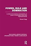 Power Rule And Domination Rle Organizations A Critical And Empirical Understanding Of Power In Sociological Theory And Organizational Life Routledge Editions Organizations English Edition