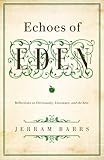 Echoes Of Eden Reflections On Christianity Literature And The Arts English Edition