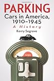 Parking Cars In America 19101945 A History English Edition