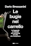 Le Bugie Nel Carrello Per Una Spesa Pi Consapevole Le Leggende E I Trucchi Del Marketing Sul Cibo Che Compriamo Italian Edition