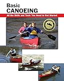 Basic Canoeing All The Skills And Tools You Need To Get Started How To Basics English Edition