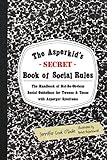 The Asperkids Secret Book Of Social Rules The Handbook Of Notsoobvious Social Guidelines For Tweens And Teens With Asperger Syndrome English Edition