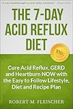 The 7day Acid Reflux Diet Cure Acid Reflux Gerd And Heartburn Now With The Easy To Follow Lifestyle Diet And 45 Mouthwatering Recipes English Edition