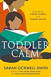Toddlercalm A Guide For Calmer Toddlers And Happier Parents English Edition